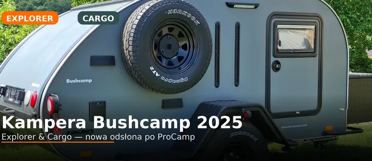 Kampera Bushcamp Explorer i Cargo – nowe przyczepy: co się zmieniło?